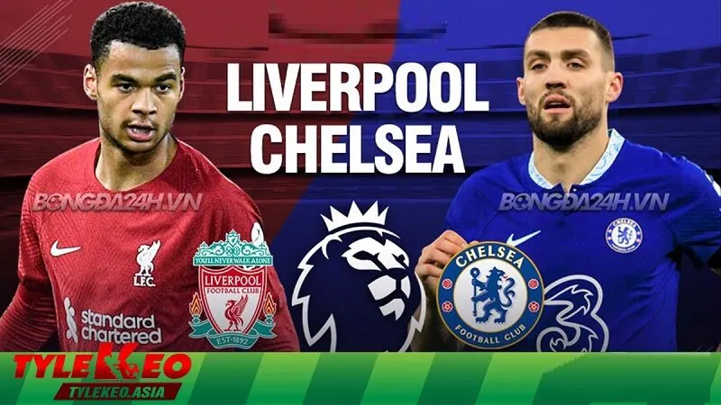 Soi Kèo Chelsea vs Liverpool | Phân Tích Tỷ Lệ Kèo Chuẩn Xác Nhất Dự đoán tỷ số giữa hai đội